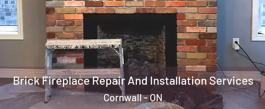  Brick Fireplace Repair And Installation Services Cornwall - ON