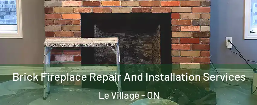  Brick Fireplace Repair And Installation Services Le Village - ON