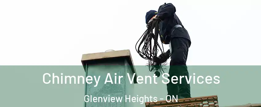  Chimney Air Vent Services Glenview Heights - ON