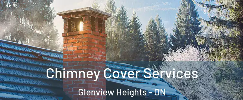  Chimney Cover Services Glenview Heights - ON