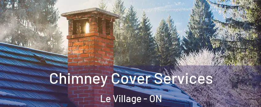  Chimney Cover Services Le Village - ON