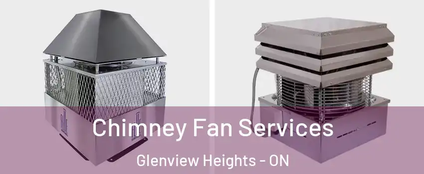  Chimney Fan Services Glenview Heights - ON