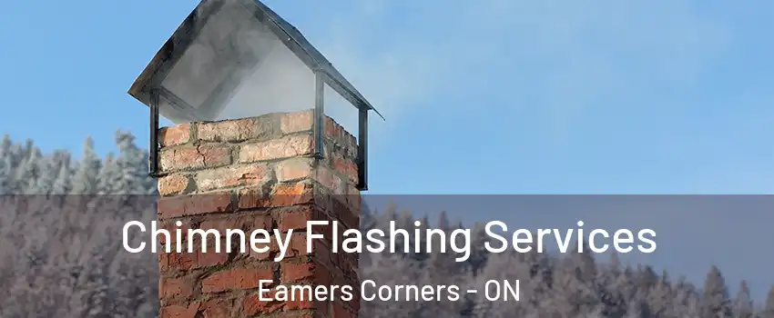 Chimney Flashing Services Eamers Corners - ON