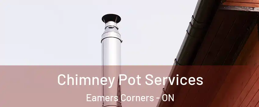  Chimney Pot Services Eamers Corners - ON