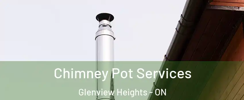  Chimney Pot Services Glenview Heights - ON