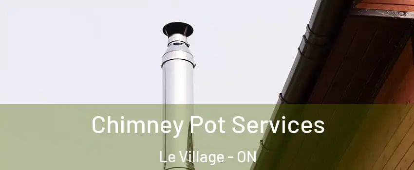  Chimney Pot Services Le Village - ON