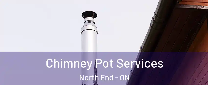  Chimney Pot Services North End - ON