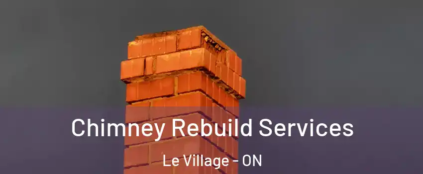  Chimney Rebuild Services Le Village - ON