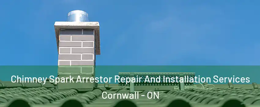  Chimney Spark Arrestor Repair And Installation Services Cornwall - ON