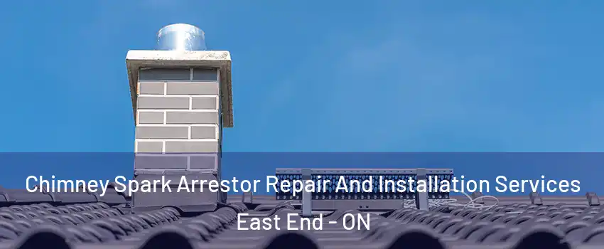  Chimney Spark Arrestor Repair And Installation Services East End - ON