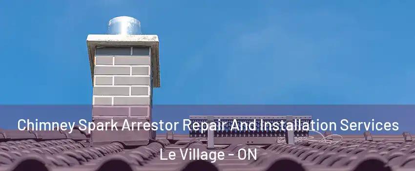  Chimney Spark Arrestor Repair And Installation Services Le Village - ON