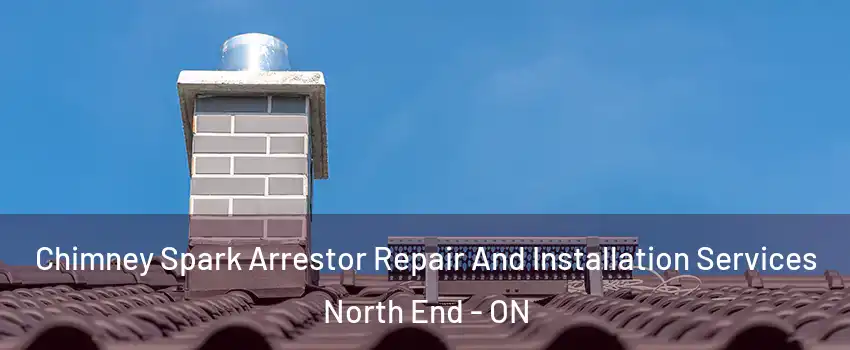  Chimney Spark Arrestor Repair And Installation Services North End - ON