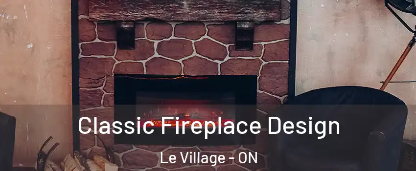  Classic Fireplace Design Le Village - ON