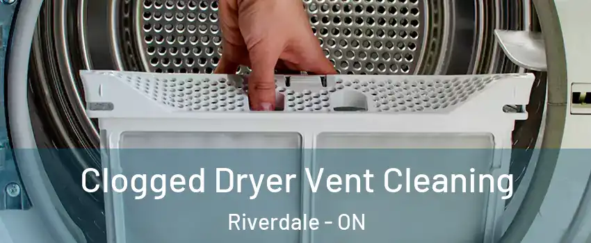  Clogged Dryer Vent Cleaning Riverdale - ON