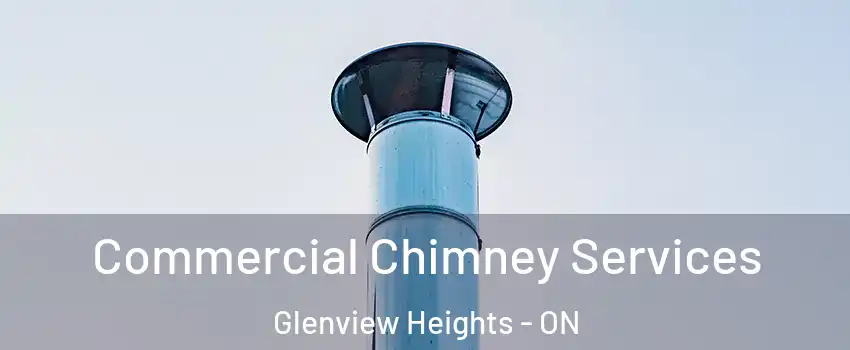  Commercial Chimney Services Glenview Heights - ON
