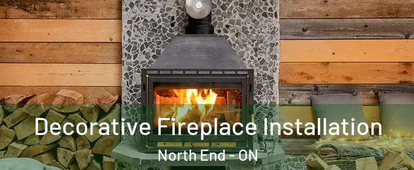  Decorative Fireplace Installation North End - ON