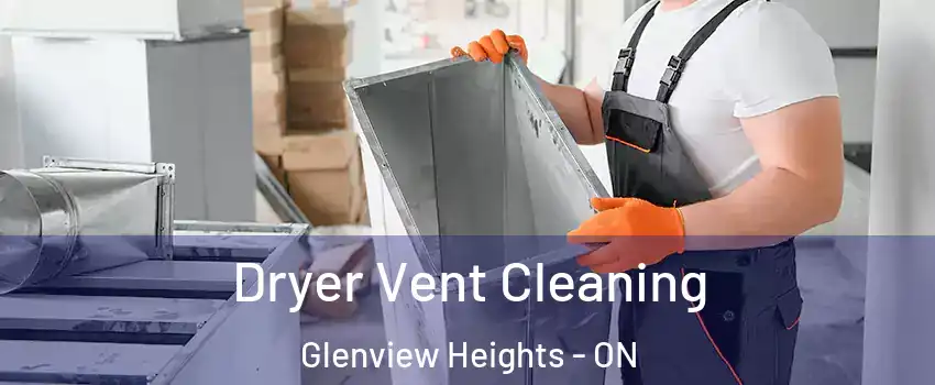  Dryer Vent Cleaning Glenview Heights - ON