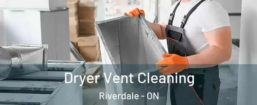  Dryer Vent Cleaning Riverdale - ON