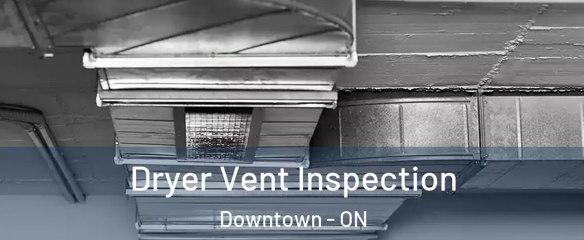  Dryer Vent Inspection Downtown - ON