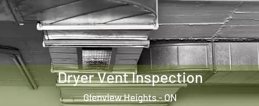  Dryer Vent Inspection Glenview Heights - ON