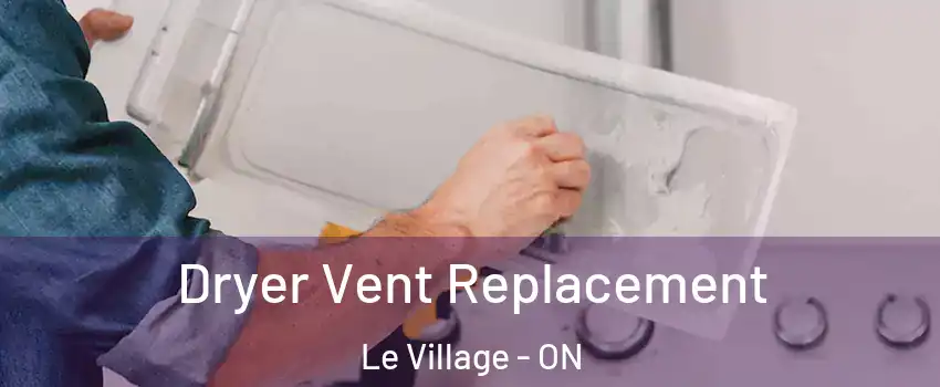  Dryer Vent Replacement Le Village - ON