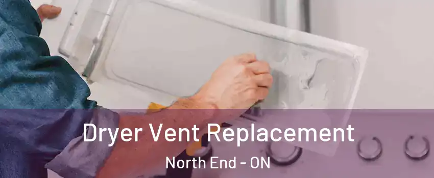  Dryer Vent Replacement North End - ON