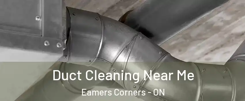  Duct Cleaning Near Me Eamers Corners - ON