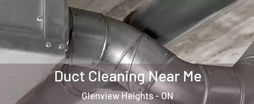  Duct Cleaning Near Me Glenview Heights - ON
