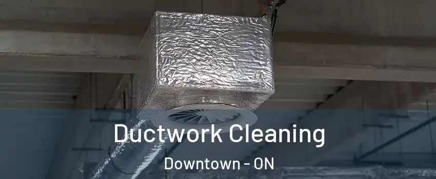  Ductwork Cleaning Downtown - ON
