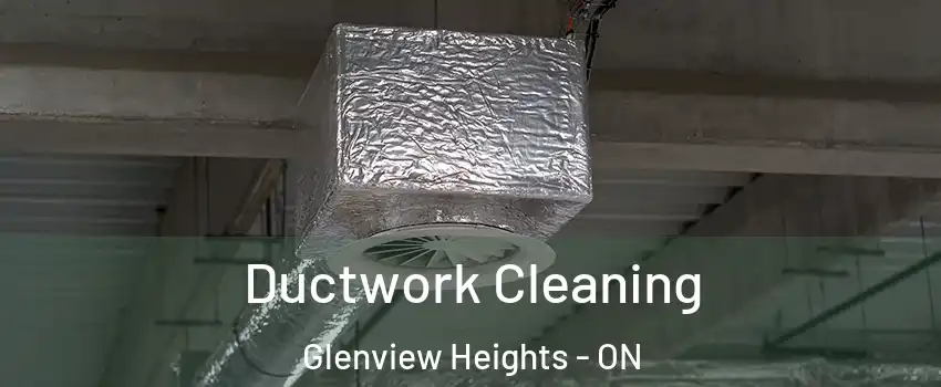  Ductwork Cleaning Glenview Heights - ON