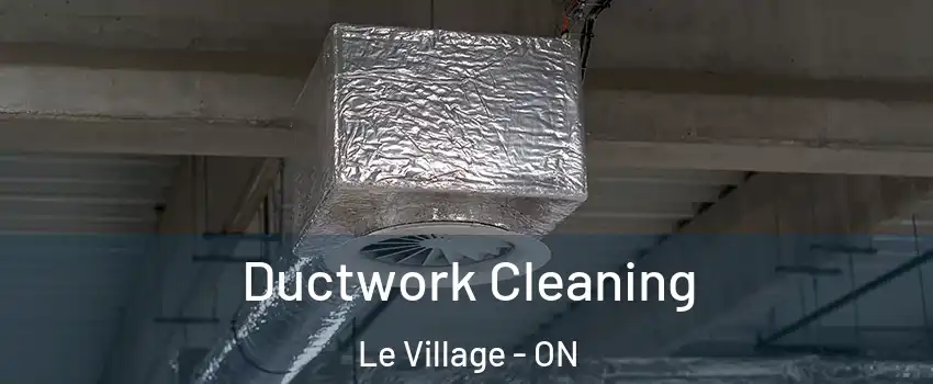  Ductwork Cleaning Le Village - ON