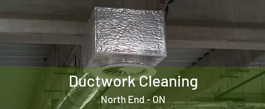  Ductwork Cleaning North End - ON