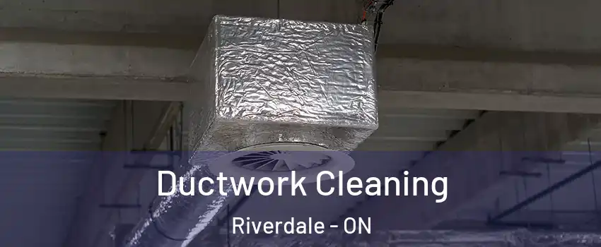  Ductwork Cleaning Riverdale - ON