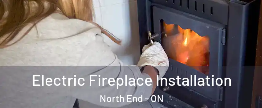  Electric Fireplace Installation North End - ON