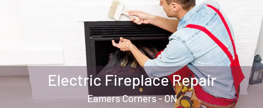  Electric Fireplace Repair Eamers Corners - ON