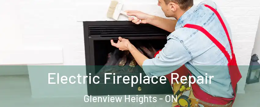  Electric Fireplace Repair Glenview Heights - ON