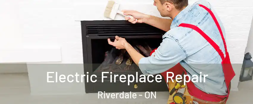  Electric Fireplace Repair Riverdale - ON