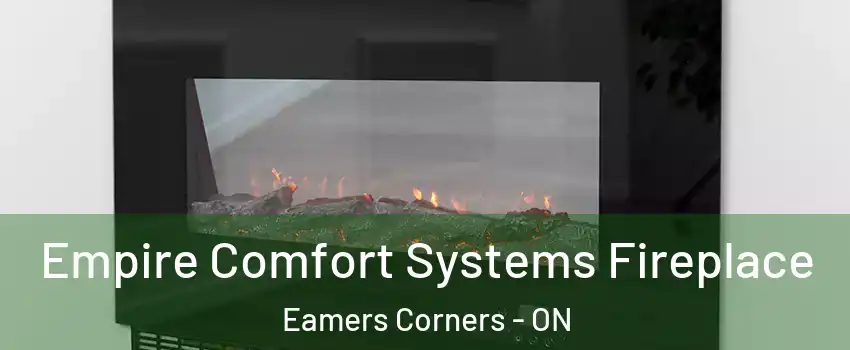 Empire Comfort Systems Fireplace Eamers Corners - ON