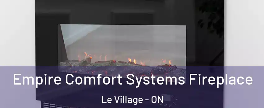 Empire Comfort Systems Fireplace Le Village - ON