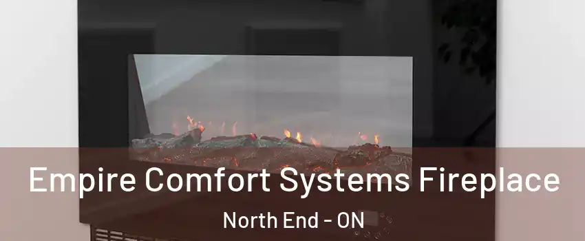  Empire Comfort Systems Fireplace North End - ON