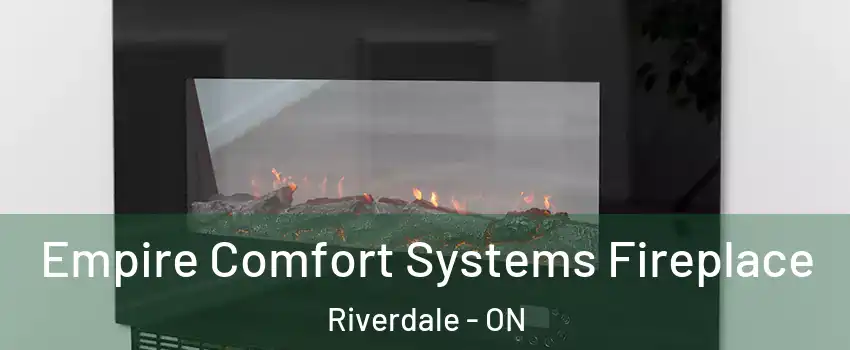 Empire Comfort Systems Fireplace Riverdale - ON