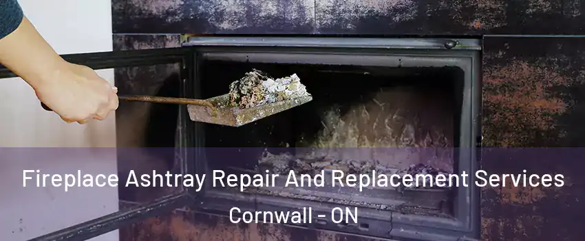  Fireplace Ashtray Repair And Replacement Services Cornwall - ON