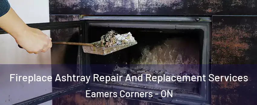  Fireplace Ashtray Repair And Replacement Services Eamers Corners - ON