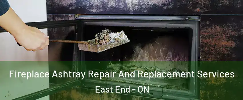  Fireplace Ashtray Repair And Replacement Services East End - ON