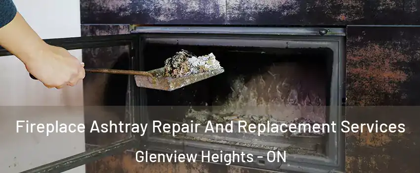  Fireplace Ashtray Repair And Replacement Services Glenview Heights - ON