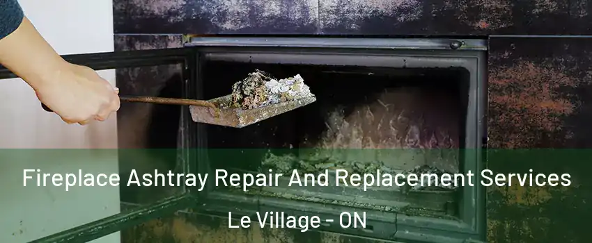  Fireplace Ashtray Repair And Replacement Services Le Village - ON