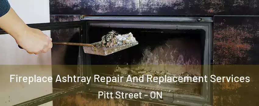  Fireplace Ashtray Repair And Replacement Services Pitt Street - ON