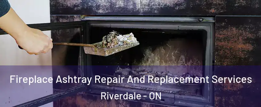  Fireplace Ashtray Repair And Replacement Services Riverdale - ON