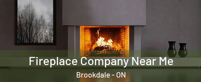  Fireplace Company Near Me Brookdale - ON