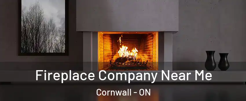  Fireplace Company Near Me Cornwall - ON